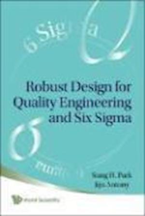 Robust Design For Quality Engineering And Six Sigma