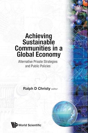 Achieving Sustainable Communities In A Global Economy: Alternative Private Strategies And Public Policies