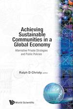 Achieving Sustainable Communities In A Global Economy: Alternative Private Strategies And Public Policies