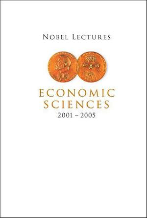 Nobel Lectures In Economic Sciences (2001-2005)