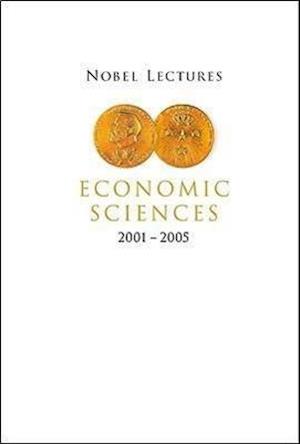 Nobel Lectures In Economic Sciences (2001-2005)