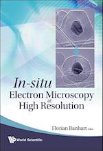 In-situ Electron Microscopy At High Resolution
