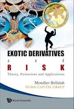 Exotic Derivatives And Risk: Theory, Extensions And Applications