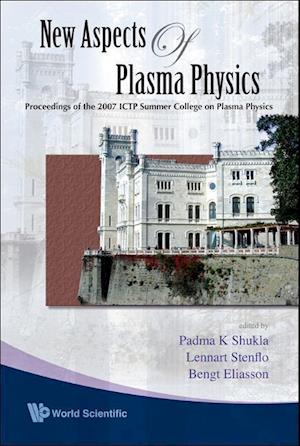 New Aspects Of Plasma Physics - Proceedings Of The 2007 Ictp Summer College On Plasma Physics