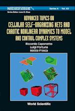 Advanced Topics On Cellular Self-organizing Nets And Chaotic Nonlinear Dynamics To Model And Control Complex Systems