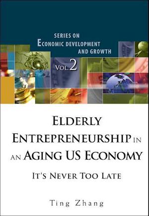 Elderly Entrepreneurship In An Aging Us Economy: It's Never Too Late