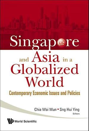 Singapore And Asia In A Globalized World: Contemporary Economic Issues And Policies