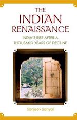 Indian Renaissance, The: India's Rise After A Thousand Years Of Decline