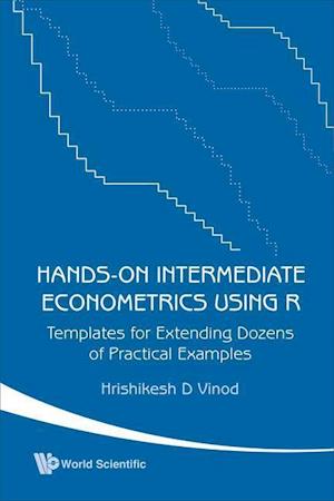 Hands-on Intermediate Econometrics Using R: Templates For Extending Dozens Of Practical Examples (With Cd-rom)