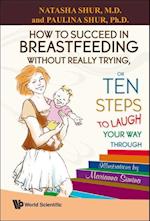 How To Succeed In Breastfeeding Without Really Trying, Or Ten Steps To Laugh Your Way Through