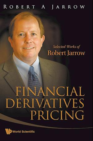 Financial Derivatives Pricing: Selected Works Of Robert Jarrow