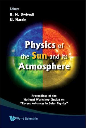 Physics Of The Sun And Its Atmosphere - Proceedings Of The National Workshop (India) On "Recent Advances In Solar Physics"