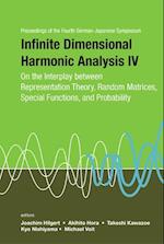 Infinite Dimensional Harmonic Analysis Iv: On The Interplay Between Representation Theory, Random Matrices, Special Functions, And Probability - Proceedings Of The Fourth German-japanese Symposium