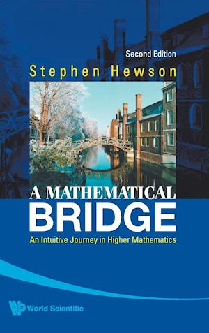 Mathematical Bridge, A: An Intuitive Journey In Higher Mathematics (2nd Edition)