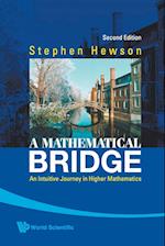 Mathematical Bridge, A: An Intuitive Journey In Higher Mathematics (2nd Edition)