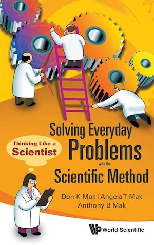 Solving Everyday Problems With The Scientific Method: Thinking Like A Scientist