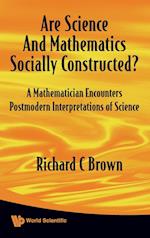 Are Science And Mathematics Socially Constructed? A Mathematician Encounters Postmodern Interpretations Of Science