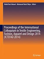 Proceedings of the International Colloquium in Textile Engineering, Fashion, Apparel and Design 2014 (ICTEFAD 2014)