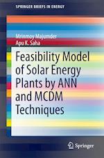 Feasibility Model of Solar Energy Plants by ANN and MCDM Techniques