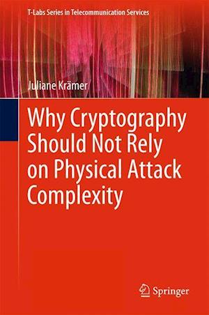 Why Cryptography Should Not Rely on Physical Attack Complexity