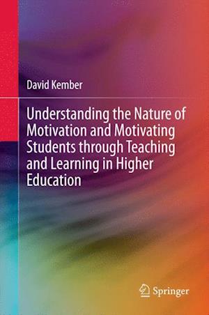 Understanding the Nature of Motivation and Motivating Students through Teaching and Learning in Higher Education
