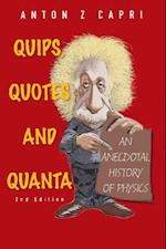 Quips, Quotes And Quanta: An Anecdotal History Of Physics (2nd Edition)