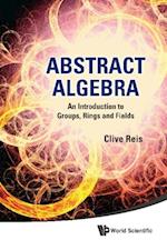 Abstract Algebra: An Introduction To Groups, Rings And Fields