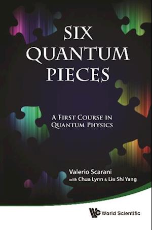 Six Quantum Pieces: A First Course In Quantum Physics