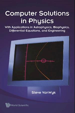 Computer Solutions In Physics: With Applications In Astrophysics, Biophysics, Differential Equations, And Engineering (With Cd-rom)