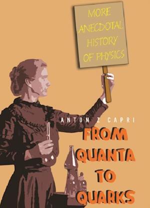 From Quanta To Quarks: More Anecdotal History Of Physics