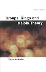 Groups, Rings And Galois Theory (2nd Edition)