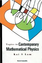 Topics In Contemporary Mathematical Physics