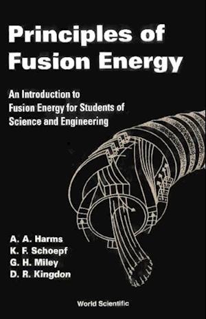 Principles Of Fusion Energy: An Introduction To Fusion Energy For Students Of Science And Engineering