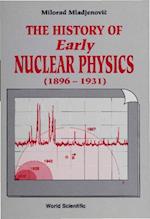 History Of Early Nuclear Physics, Vol I (1896-1931): Radioactivity And Its Radiations