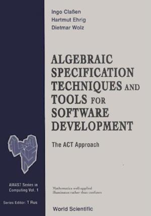 Algebraic Specification Techniques And Tools For Software Development: The Act Approach
