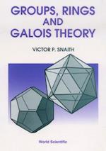 Groups, Rings And Galois Theory