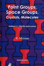 Point Groups, Space Groups, Crystals, Molecules
