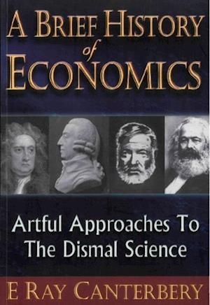 Brief History Of Economics, A: Artful Approaches To The Dismal Science