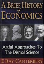 Brief History Of Economics, A: Artful Approaches To The Dismal Science