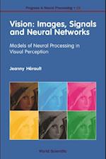 Vision: Images, Signals And Neural Networks - Models Of Neural Processing In Visual Perception