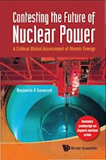 Contesting The Future Of Nuclear Power: A Critical Global Assessment Of Atomic Energy