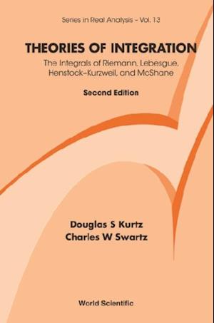 Theories Of Integration: The Integrals Of Riemann, Lebesgue, Henstock-kurzweil, And Mcshane (2nd Edition)