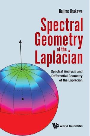 Spectral Geometry Of The Laplacian: Spectral Analysis And Differential Geometry Of The Laplacian