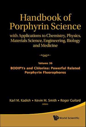 Handbook Of Porphyrin Science: With Applications To Chemistry, Physics, Materials Science, Engineering, Biology And Medicine - Volume 36: Bodipys And Chlorins: Powerful Related Porphyrin Fluorophores