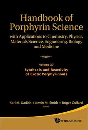 Handbook Of Porphyrin Science: With Applications To Chemistry, Physics, Materials Science, Engineering, Biology And Medicine - Volume 37: Synthesis And Reactivity Of Exotic Porphyrinoids