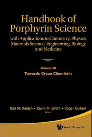 Handbook Of Porphyrin Science: With Applications To Chemistry, Physics, Materials Science, Engineering, Biology And Medicine - Volume 38: Towards Green Chemistry