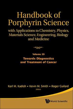 Handbook Of Porphyrin Science: With Applications To Chemistry, Physics, Materials Science, Engineering, Biology And Medicine - Volume 39: Towards Diagnostics And Treatment Of Cancer