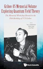 Gribov-85 Memorial Volume: Exploring Quantum Field Theory - Proceedings Of The Memorial Workshop Devoted To The 85th Birthday Of V N Gribov