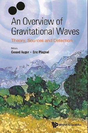 Overview Of Gravitational Waves, An: Theory, Sources And Detection