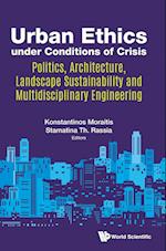 Urban Ethics Under Conditions Of Crisis: Politics, Architecture, Landscape Sustainability And Multidisciplinary Engineering